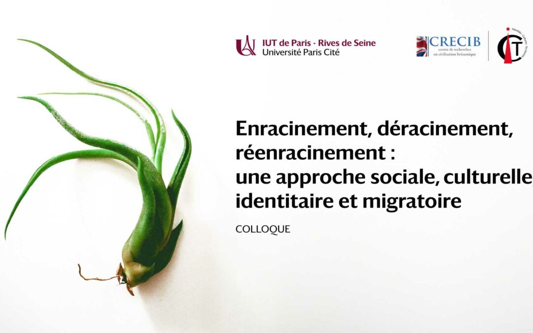 Retour en images : Colloque Enracinement, déracinement, réenracinement : une approche sociale, culturelle, identitaire et migratoire